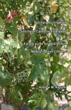 Culinary Cultivation for Southern California Gardens de MR Andrew M. Kanzler