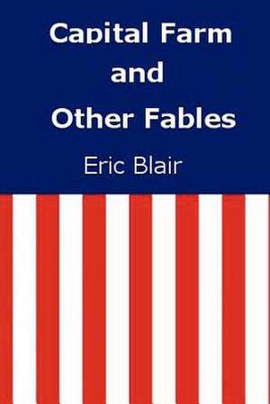 Capital Farm and Other Fables de Eric Blair