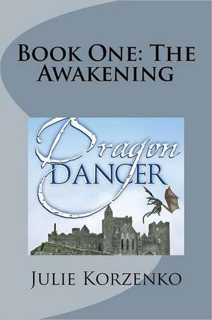 Dragon Dancer, Book One: The Awakening de Julie Korzenko