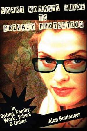 Smart Woman's Guide to Privacy Protection de Alan Boulanger