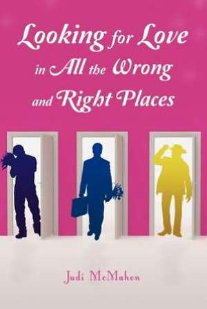 Looking for Love in All the Wrong and Right Places: A Couples Guide and Workbook to a Healthy, Happy, Successful Relationship & Marriage de Judi McMahon