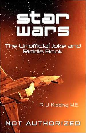 Star Wars: The Unofficial Joke and Riddle Book de R. U. Kidding M. E.