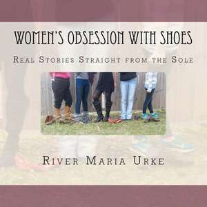 Women's Obsession with Shoes de River Maria Urke