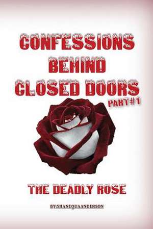 Confessions Behind Closed Doors/ The Deadly Rose de Shanequa Anderson