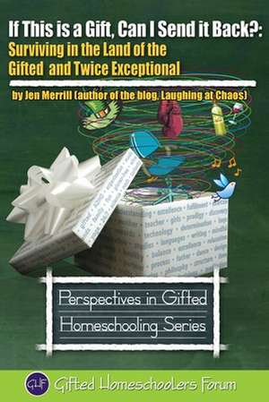 If This Is a Gift, Can I Send It Back?: Surviving in the Land of the Gifted and Twice Exceptional de Jen Merrill