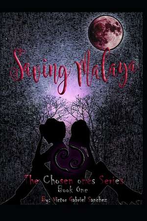 Saving Malaya: The Chosen Ones Series de MR Victor Sanchez