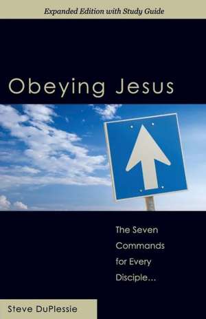 Obeying Jesus: Expanded Second Edition with Study Guide de Steve Duplessie