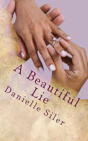 A Beautiful Lie de Danielle Siler