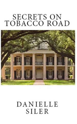 Secrets on Tobacco Road de Danielle Siler