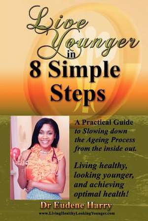 Live Younger in 8 Simple Steps de Eudene Harry