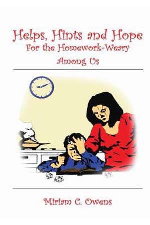 Helps, Hints and Hope for the Homework-Weary Among Us de Miriam C. Owens