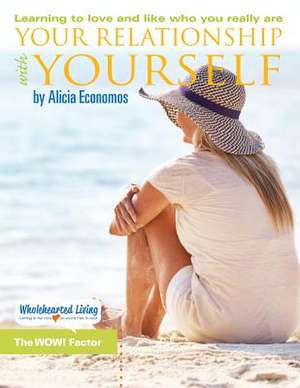 Your Relationship with Yourself: Learning to Love and Like Who You Really Are de Alicia Economos