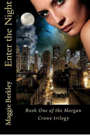 Enter the Night: Book One of the Morgan Crowe Trilogy de Maggie Berkley