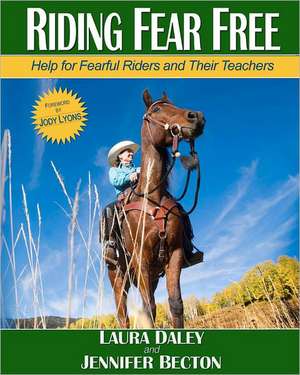 Riding Fear Free: Help for Fearful Riders and Their Teachers de Laura Daley