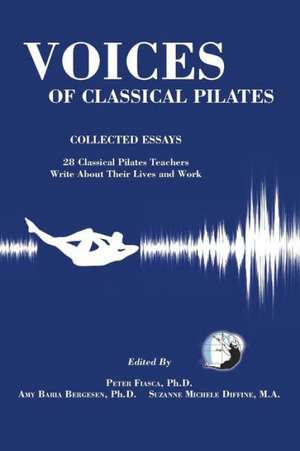 Voices of Classical Pilates de Ph. D. Peter Fiasca