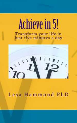 Achieve in 5! de Lesa Hammond Phd