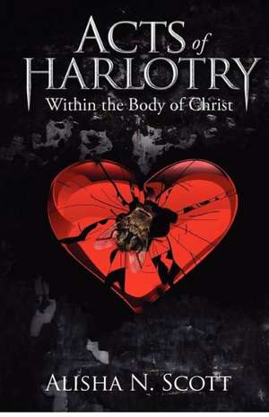 Acts of Harlotry: Within the Body of Christ de Alisha N. Scott