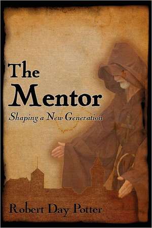 The Mentor: Shaping a New Generation de Robert Day Potter