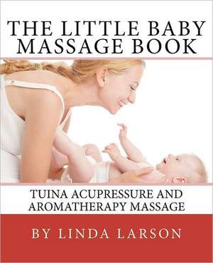 The Little Baby Massage Book de Linda Larson