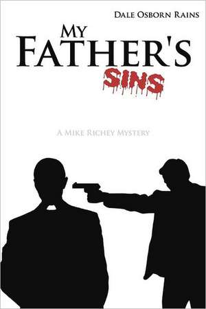 My Father's Sins: A Mike Richey Mystery de Dale Osborn Rains