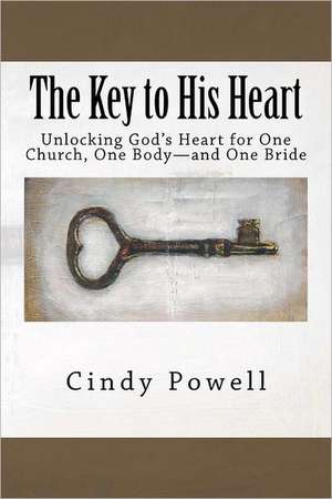 The Key to His Heart: Unlocking God's Heart for One Church, One Body - And One Bride