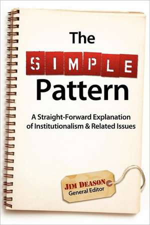 The Simple Pattern: A Straight-Forward Explanation of Institutionalism & Related Issues de Jim Deason