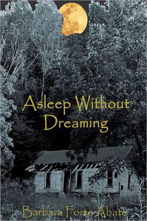 Asleep Without Dreaming: The Caregiver's Daily Journal & Planner de Barbara Forte Abate