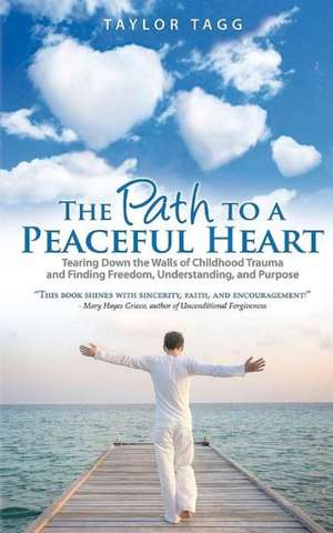 The Path to a Peaceful Heart de Taylor Tagg