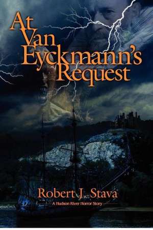 At Van Eyckmann's Request: A Hudson River Horror Story de Robert J. Stava