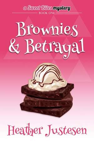 Brownies & Betrayal: A Sweet Bites Mystery, Bk 1 de Heather B. Justesen