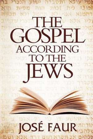 The Gospel According to the Jews de Jos Faur