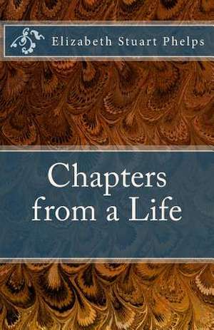 Chapters from a Life de Phelps, Elizabeth Stuart