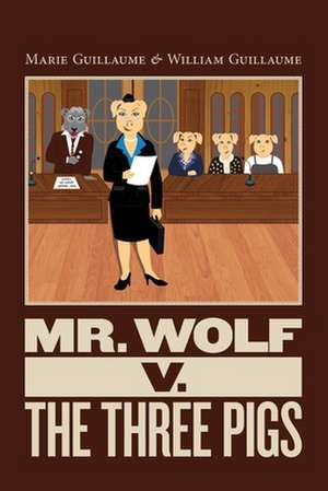 Mr. Wolf V. the Three Pigs de Mrs Marie Guillaume