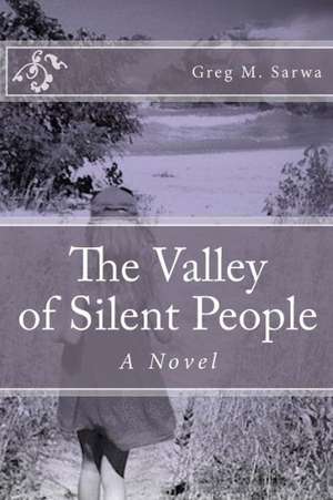 The Valley of Silent People: The Key to Dynamic Fiction That Sells! de Greg M. Sarwa