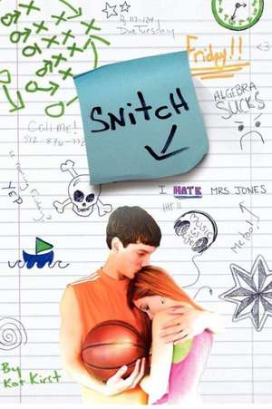 Snitch: Make Friends, Get Dates, and Become Bully-Proof de Kat Kirst