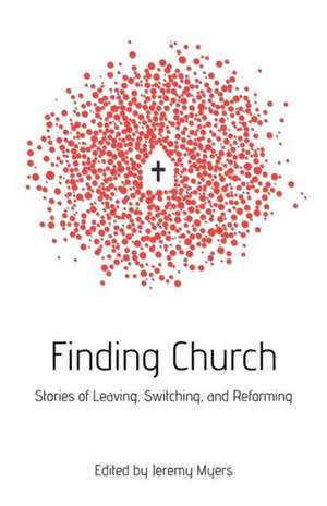 Finding Church: Stories of Leaving, Switching, and Reforming de Jeremy Myers