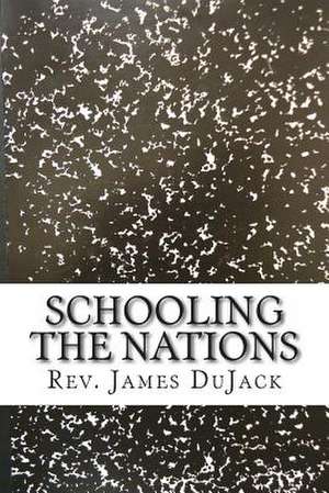 Schooling the Nations de Rev James Dujack