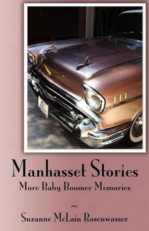 Manhasset Stories - More Baby Boomer Memories de Suzanne McLain Rosenwasser