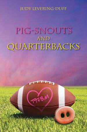 Pig Snouts and Quarterbacks de Judy Levering-Duff