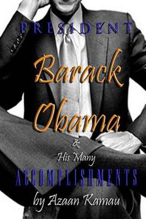 President Barack Obama & His Many Accomplishments de Azaan Kamau