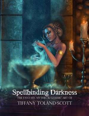 Spellbinding Darkness de Tiffany Toland-Scott