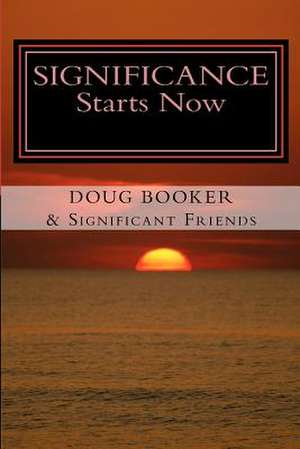 Significance Starts Now de Doug Booker