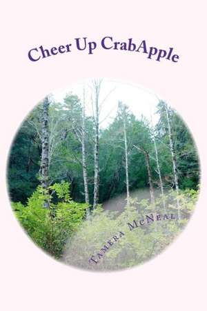 Cheer Up Crabapple: A Duplicate Bridge Player's Guide to Creating and Sustaining Great Partnerships de Tamera McNeal