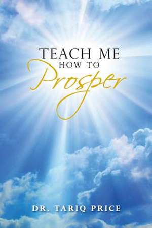 Teach Me How to Prosper de Dr Tariq Price