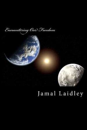 Encountering Our Freedom de MR Jamal R. Laidley