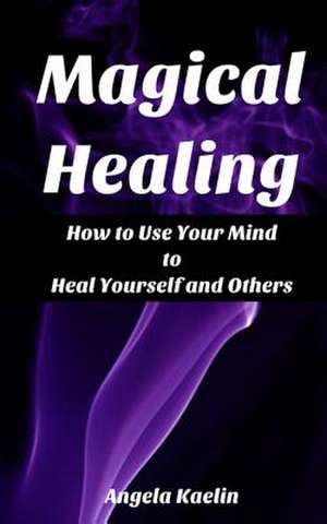 Magical Healing de Angela Kaelin