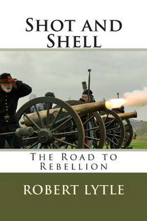 Shot and Shell de Col Robert Kenyon Lytle