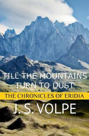 Till the Mountains Turn to Dust (the Chronicles of Eridia) de J. S. Volpe