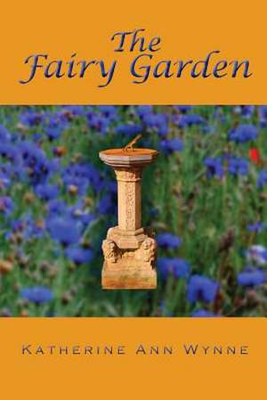 The Fairy Garden de Katherine Ann Wynne