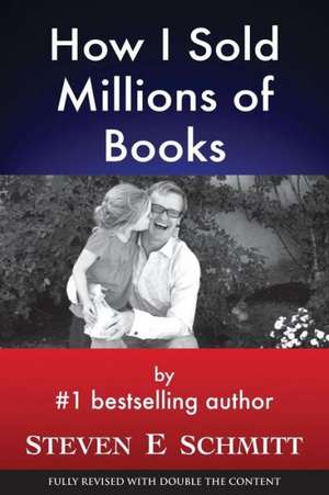 How I Sold Millions of Books de Steven E. Schmitt